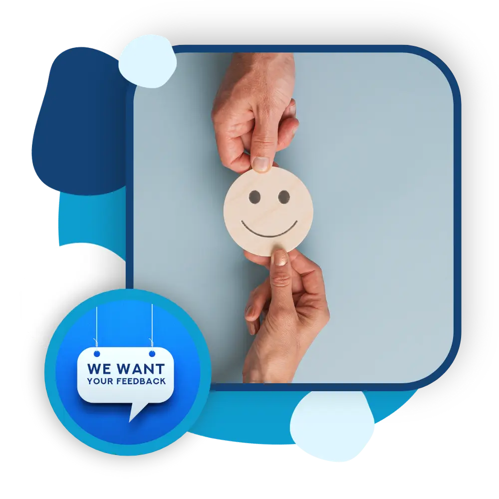 Two images; 1 image of smiley face being passed between two hands. Second image of illustration speech bubble saying "we want your feedback"